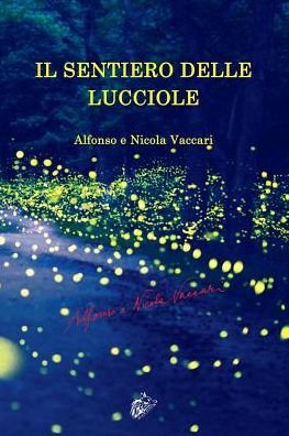 Cover for Alfonso Vaccari · Il Sentiero Delle Lucciole (Paperback Book) (2016)