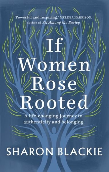 If Women Rose Rooted: A life-changing journey to authenticity and belonging - Sharon Blackie - Bøger - September Publishing - 9781912836017 - 1. august 2019