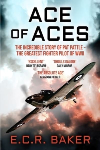 Cover for E. C. R. Baker · Ace of Aces: The Incredible Story of Pat Pattle - the Greatest Fighter Pilot of WWII (Paperback Book) (2020)