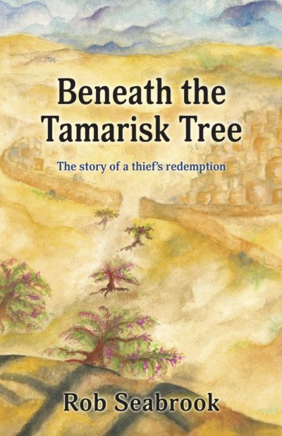 Cover for Rob Seabrook · Beneath the Tamarisk Tree: The Story of a Thief's redemption (Paperback Bog) (2021)