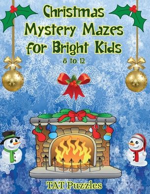 Christmas Mystery Mazes for Bright Kids 8-12 - Tat Puzzles - Books - Tried and Trusted Indie Publishing - 9781922695017 - November 12, 2021