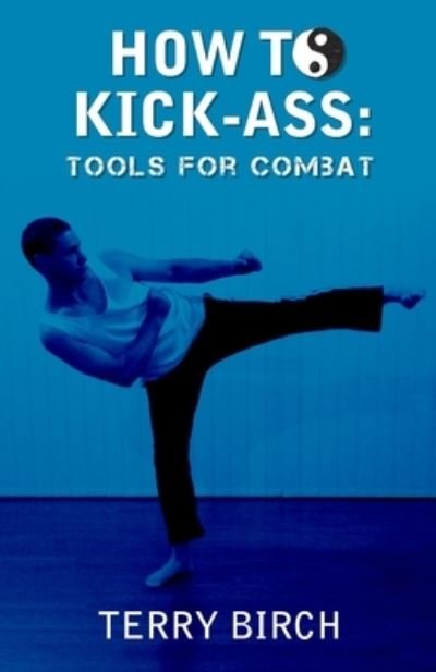 How to Kick-Ass - Terry Birch - Books - Vivid Publishing - 9781923078017 - June 25, 2023