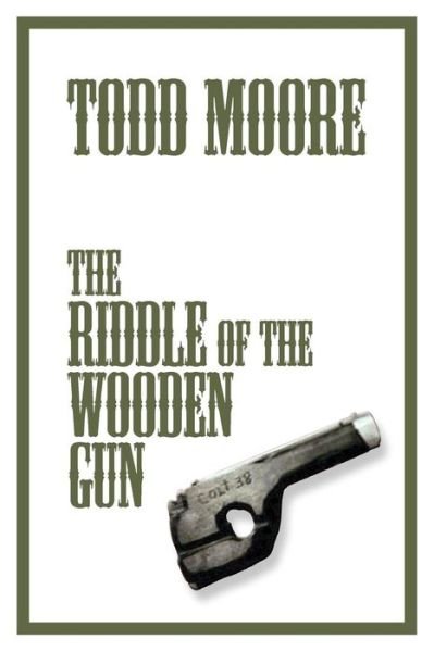 Cover for Todd Moore · The Riddle of the Wooden Gun (Paperback Book) (2009)