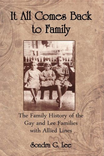 Cover for Sondra G. Lee · It All Comes Back to Family: the Family History of the Gay and Lee Families with Allied Lines (Hardcover Book) (2009)