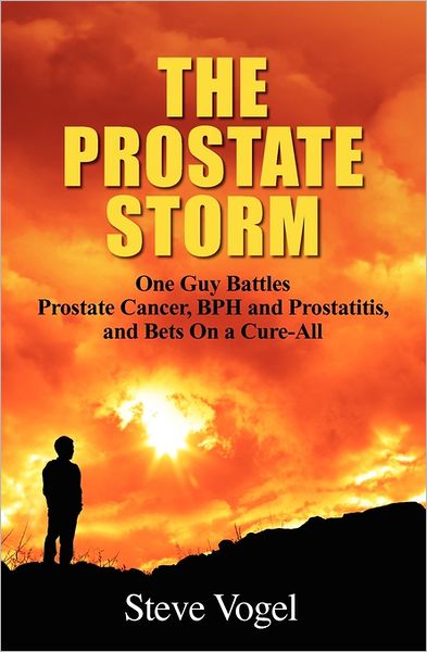 Cover for Steve Vogel · The Prostate Storm: One Guy Battles Prostate Cancer, Bph and Prostatitis, and Bets on a Cure-all (Paperback Book) (2010)