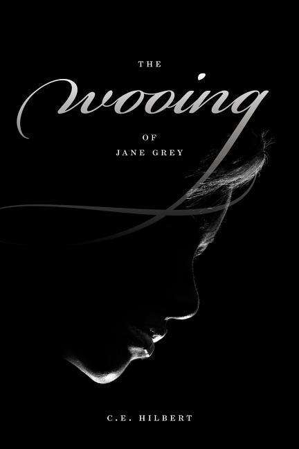 Cover for C.e. Hilbert · The Wooing of Jane Grey (Paperback Book) (2012)