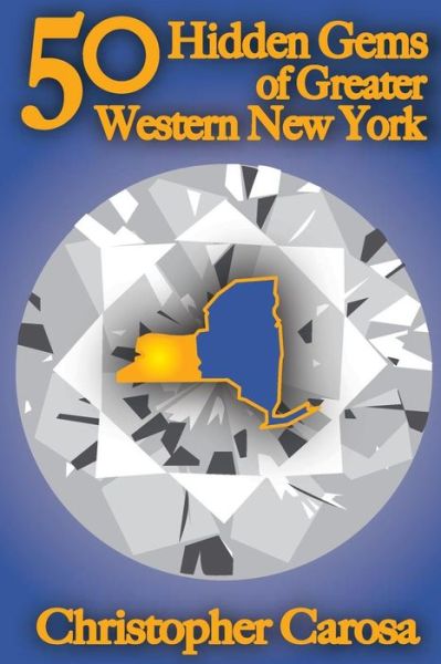 Cover for Christopher Carosa · 50 Hidden Gems of Greater Western New York: a Handbook for Those Too Proud to Believe &quot;Wide Right&quot; and &quot;No Goal&quot; Define Us. (Paperback Book) (2012)