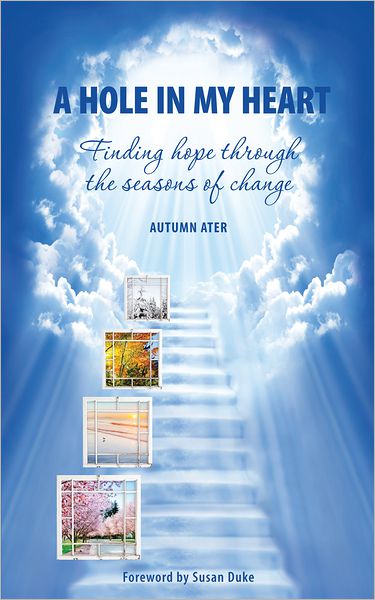 Cover for Autumn Ater · A Hole in My Heart - Finding Hope Through the Seasons of Change (Paperback Book) (2012)