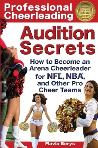 Cover for Flavia Berys · Professional Cheerleading Audition Secrets: How to Become an Arena Cheerleader for Nfl®, Nba®, and Other Pro Cheer Teams (Volume 1) (Paperback Book) [First edition] (2013)