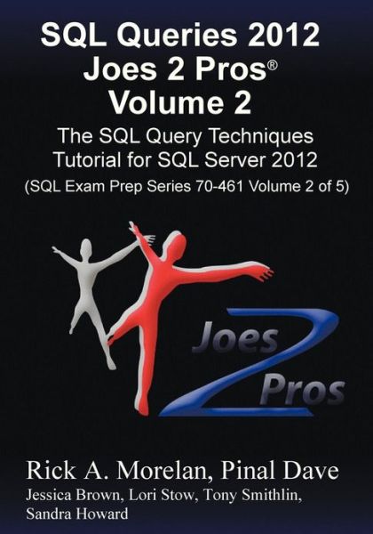 Cover for Pinal Dave · Sql Queries 2012 Joes 2 Pros (R) Volume 2: the Sql Query Techniques Tutorial for Sql Server 2012 (Sql Exam Prep Series 70-461 Volume 2 of 5) (Paperback Book) (2012)