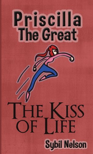 Cover for Sybil Nelson · Priscilla the Great: the Kiss of Life (Innbunden bok) (2013)