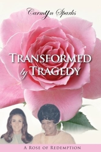 Cover for Carmyn Sparks · Transformed by Tragedy: A Rose of Redemption (Taschenbuch) (2013)