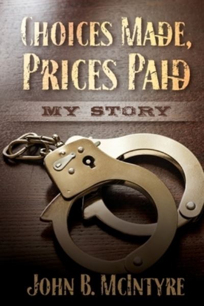 Cover for John B McIntyre · Choices Made, Prices Paid (Paperback Book) (2021)