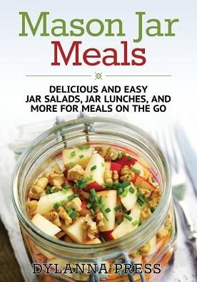 Cover for Dylanna Press · Mason Jar Meals: Delicious and Easy Jar Salads, Jar Lunches, and More for Meals on the Go (Paperback Book) (2014)