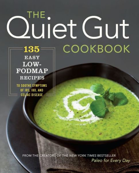 Cover for Sonoma Press · The Quiet Gut Cookbook: 135 Easy Low-Fodmap Recipes to Soothe Symptoms of IBS, IBD, and Celiac Disease (Paperback Book) (2015)