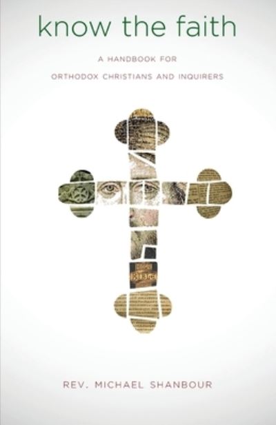 Cover for Michael Shanbour · Know the Faith: A Handbook for Orthodox Christians and Inquirers (Paperback Book) (2021)