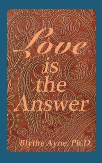 Cover for Blythe Ayne · Love is the Answer (Hardcover bog) (2017)