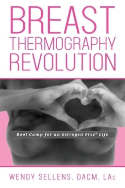 Cover for Dacm Wendy Sellens · The Breast Thermography Revolution (Paperback Bog) (2019)