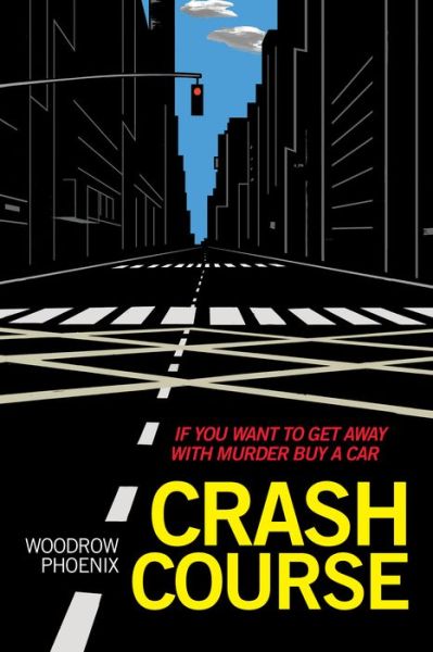 Cover for Woodrow Phoenix · Crash Course If You Want to Get Away with Murder Buy a Car (Book) (2020)