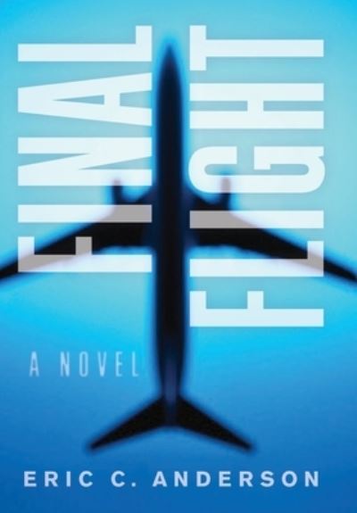 Cover for Eric C Anderson · Final Flight (Hardcover Book) (2020)