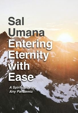 Cover for Sal Umana · Entering Eternity with Ease: A Spirituality for Any Pandemic (Gebundenes Buch) (2020)