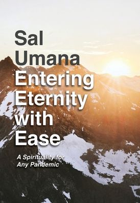 Cover for Sal Umana · Entering Eternity with Ease: A Spirituality for Any Pandemic (Hardcover Book) (2020)