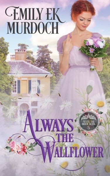 Cover for Emily E K Murdoch · Always the Wallflower - Never the Bride (Paperback Bog) (2020)