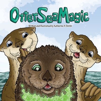 Cover for Katherine A Smith · Otter Sea Magic (Paperback Book) (2020)