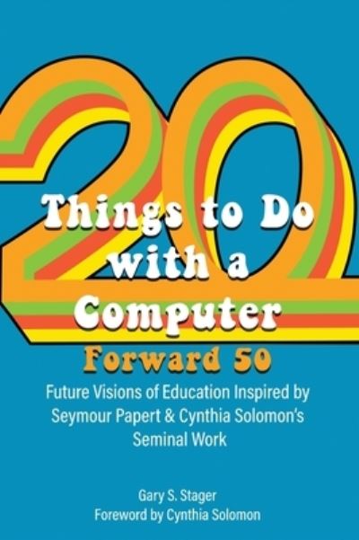 Cover for Gary S. Stager · Twenty Things to Do with a Computer Forward 50 (Hardcover Book) (2021)