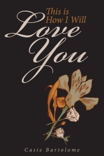 Cover for Casie Bartolome · This is How I Will Love You (Paperback Book) (2022)