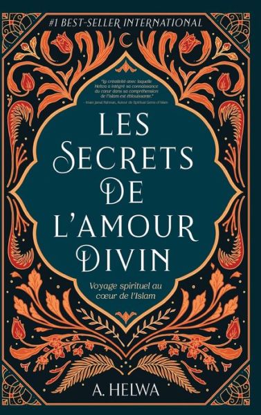 Les secrets de l'amour Divin: Voyage spirituel au coeur de l'islam - A Helwa - Książki - Naulit Publishing House - 9781957415017 - 23 marca 2022