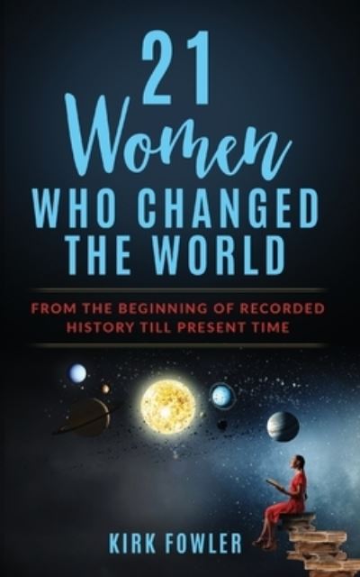 Cover for Kirk Fowler · 21 Women Who Changed the World (Book) (2022)