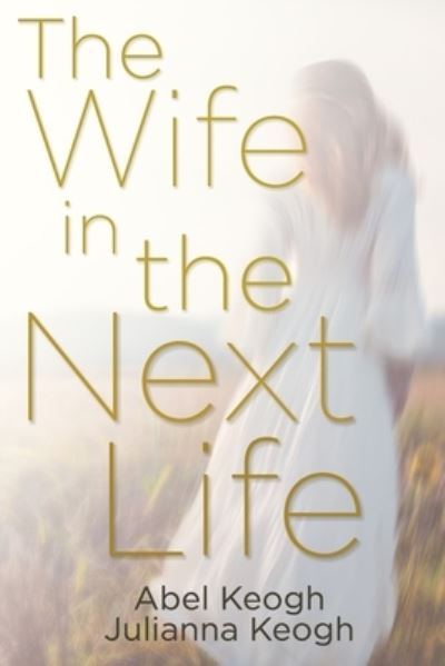 Cover for Abel Keogh · Wife in the Next Life (Book) (2022)