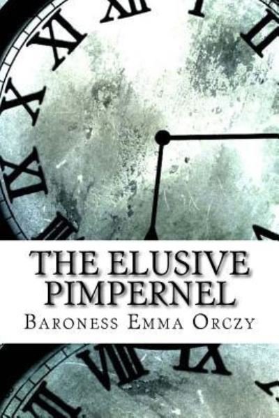 The Elusive Pimpernel - Baroness Orczy - Books - Createspace Independent Publishing Platf - 9781974430017 - August 10, 2017