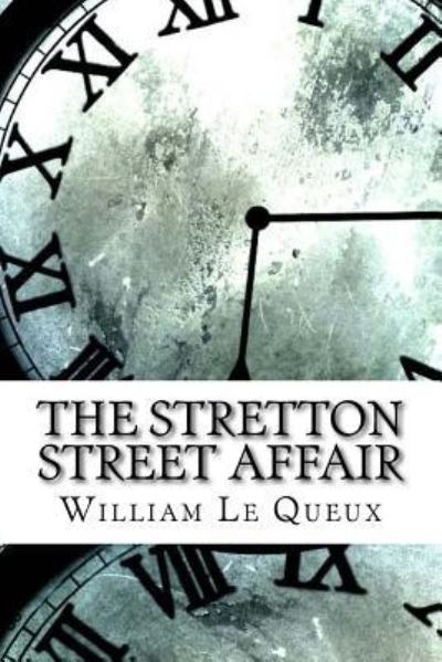 The Stretton Street Affair - William Le Queux - Książki - Createspace Independent Publishing Platf - 9781974654017 - 19 sierpnia 2017