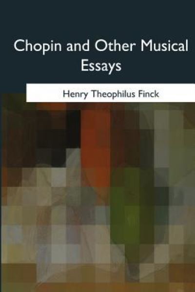 Cover for Henry Theophilus Finck · Chopin and Other Musical Essays (Taschenbuch) (2017)