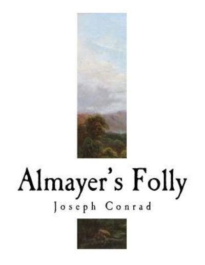 Almayer's Folly - Joseph Conrad - Kirjat - Createspace Independent Publishing Platf - 9781981472017 - keskiviikko 6. joulukuuta 2017