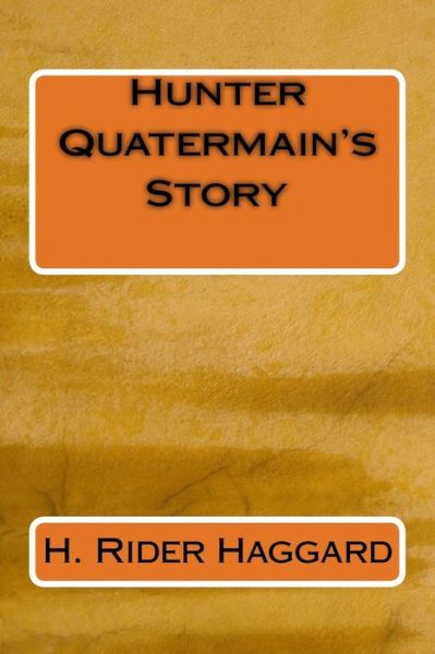 Hunter Quatermain's Story - H. Rider Haggard - Książki - CreateSpace Independent Publishing Platf - 9781983465017 - 2018