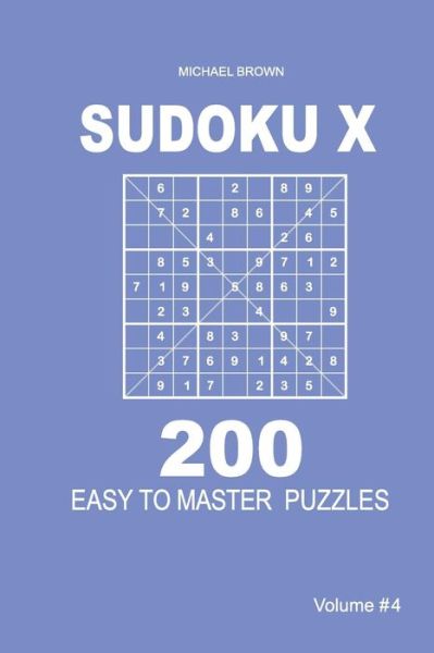 Cover for Author Michael Brown · Sudoku X - 200 Easy to Master Puzzles 9x9 (Volume 4) (Paperback Book) (2018)