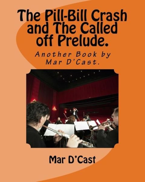 The Pill-Bill Crash and The Called off Prelude. - Mar D'Cast - Książki - Createspace Independent Publishing Platf - 9781983692017 - 9 stycznia 2018