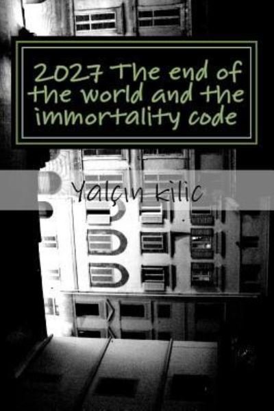 Cover for Yalc?n Kilic · 2027 The end of the world and the immortality code (Paperback Bog) (2018)