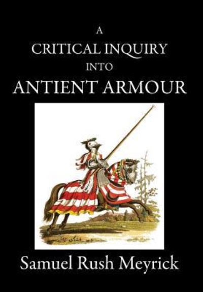 Cover for Samuel Rush Meyrick · A Critical Inquiry Into Antient Armour (Hardcover Book) (2019)