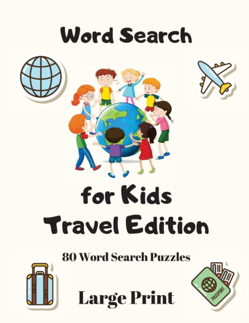 Cover for Wordsmith Publishing · Word Search For Kids: Travel Edition, 80 Word Search Puzzles Large Print (Paperback Bog) [Large type / large print edition] (2020)