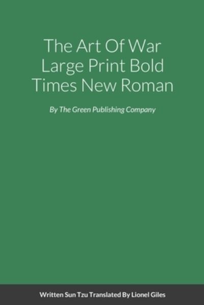 The Art Of War Large Print Bold Times New Roman - Sun Tzu - Bøger - Green Publishing Company - 9781990254017 - 2021