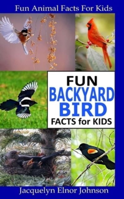 Cover for Jacquelyn Elnor Johnson · Fun Backyard Bird Facts for Kids (Book) (2022)