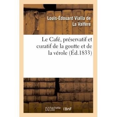 Cover for Vialla De La Valfere-l E. · Le Cafe, Preservatif et Curatif De La Goutte et De La Verole (Pocketbok) (2022)