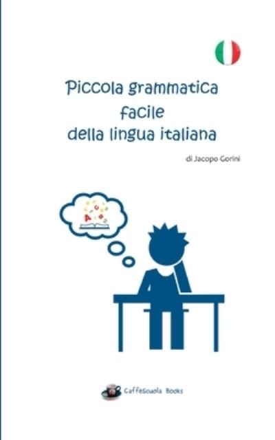 Cover for Jacopo Gorini · Piccola grammatica facile della lingua italiana (Paperback Book) (2021)