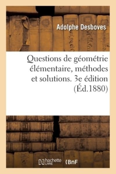 Cover for Desboves-A · Questions de Geometrie Elementaire, Methodes Et Solutions. 3e Edition (Pocketbok) (2020)