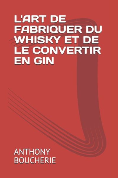 Cover for Anthony Boucherie · L'Art de Fabriquer Du Whisky Et de Le Convertir En Gin (Paperback Book) (2021)