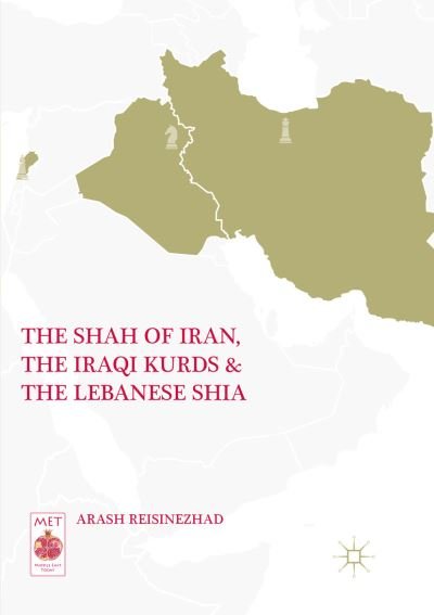 Cover for Arash Reisinezhad · The Shah of Iran, the Iraqi Kurds, and the Lebanese Shia - Middle East Today (Paperback Book) [Softcover reprint of the original 1st ed. 2019 edition] (2018)
